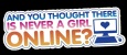 And you thought there is never a girl online?