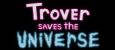 Trover Saves The Universe