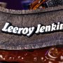 Leeroy Jenkins